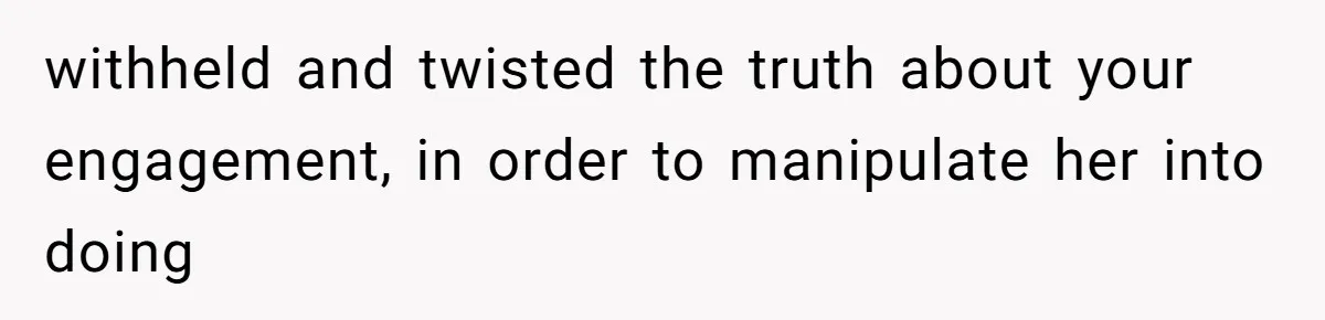 Woman’s Cousin Blames Her for an Unhappy Arranged Marriage After Discovering She Secretly Chose Love withheld and twisted the truth about your engagement, in order to manipulate her into doing