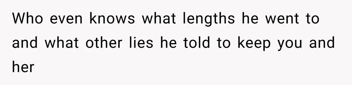 Woman’s Cousin Blames Her for an Unhappy Arranged Marriage After Discovering She Secretly Chose Love Who even knows what lengths he went to and what other lies he told to keep you and her