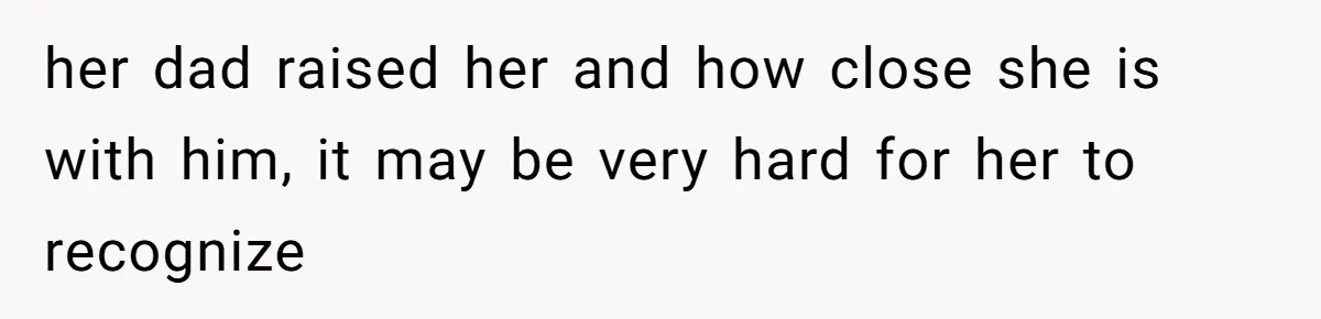 Woman’s Cousin Blames Her for an Unhappy Arranged Marriage After Discovering She Secretly Chose Love her dad raised her and how close she is with him, it may be very hard for her to recognize