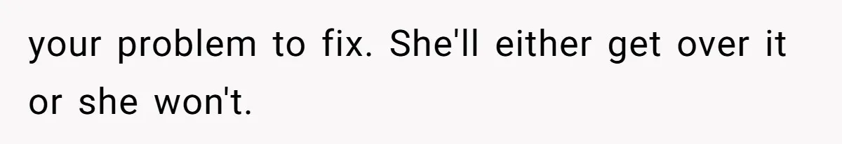 Woman’s Cousin Blames Her for an Unhappy Arranged Marriage After Discovering She Secretly Chose Love your problem to fix. She'll either get over it or she won't.