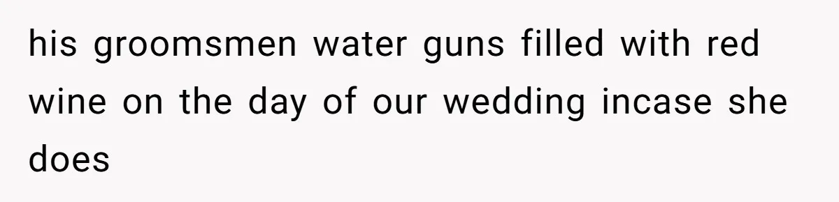 his groomsmen water guns filled with red wine on the day of our wedding incase she does
