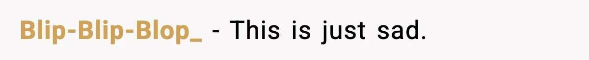 Blip-Blip-Blop_ − This is just sad.
