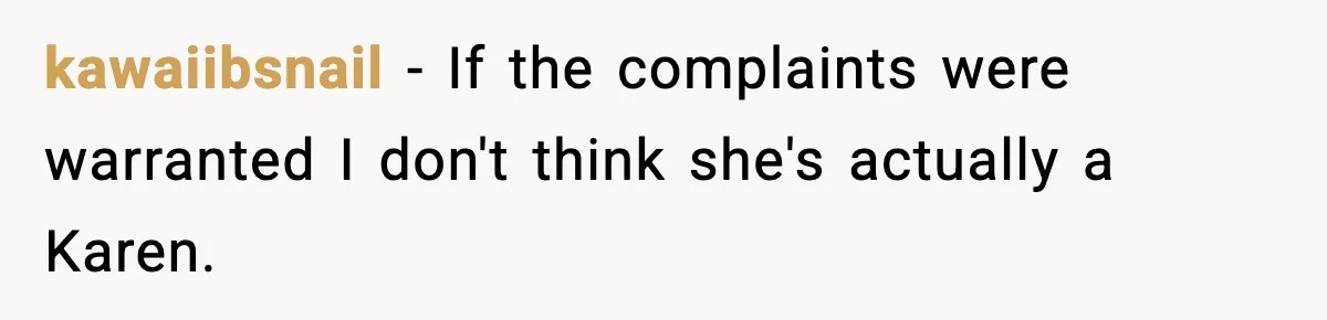 kawaiibsnail − If the complaints were warranted I don't think she's actually a Karen.