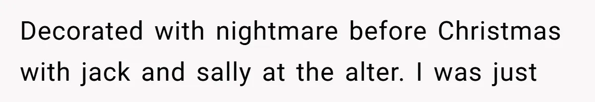 Sister-In-Law Tries to Hijack a Halloween Vow Renewal, Then Gets Locked Out of the Venue Decorated with nightmare before Christmas with jack and sally at the alter. I was just