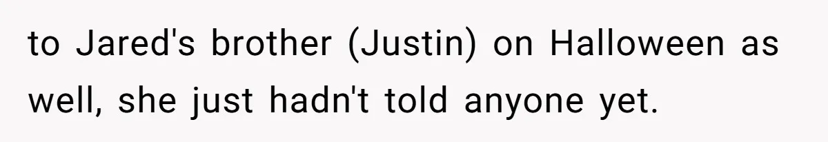 Sister-In-Law Tries to Hijack a Halloween Vow Renewal, Then Gets Locked Out of the Venue to Jared's brother (Justin) on Halloween as well, she just hadn't told anyone yet.