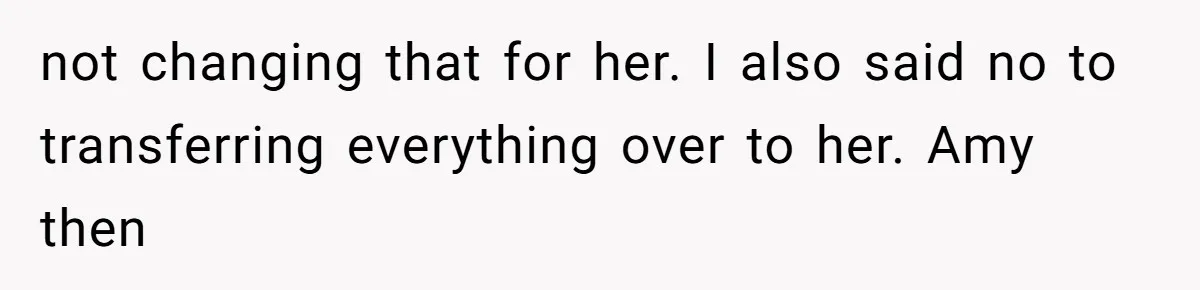 Sister-In-Law Tries to Hijack a Halloween Vow Renewal, Then Gets Locked Out of the Venue not changing that for her. I also said no to transferring everything over to her. Amy then