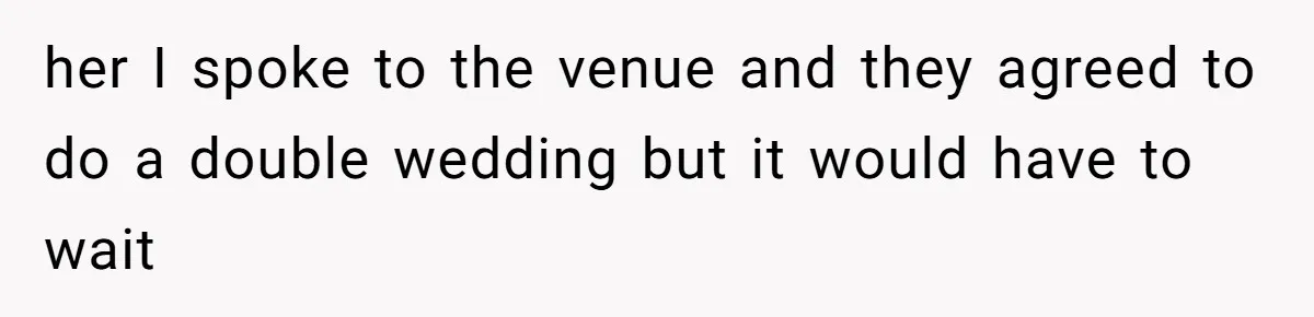 Sister-In-Law Tries to Hijack a Halloween Vow Renewal, Then Gets Locked Out of the Venue her I spoke to the venue and they agreed to do a double wedding but it would have to wait