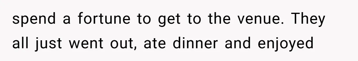 Sister-In-Law Tries to Hijack a Halloween Vow Renewal, Then Gets Locked Out of the Venue spend a fortune to get to the venue. They all just went out, ate dinner and enjoyed