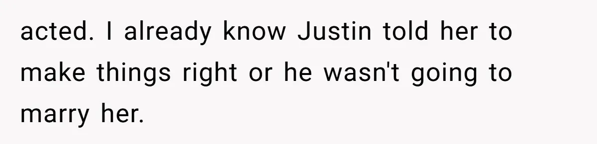 Sister-In-Law Tries to Hijack a Halloween Vow Renewal, Then Gets Locked Out of the Venue acted. I already know Justin told her to make things right or he wasn't going to marry her.
