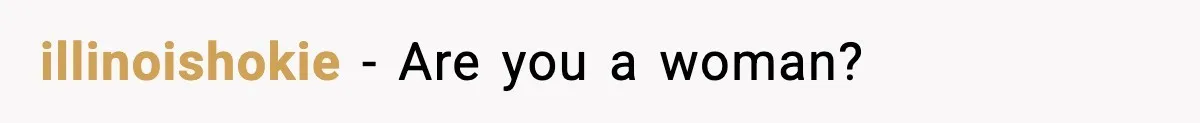illinoishokie − Are you a woman?