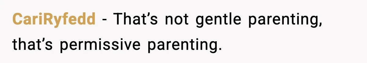 CariRyfedd − That’s not gentle parenting, that’s permissive parenting.