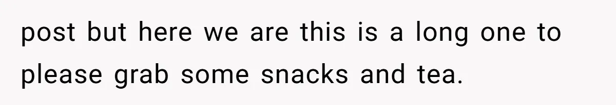 post but here we are this is a long one to please grab some snacks and tea.