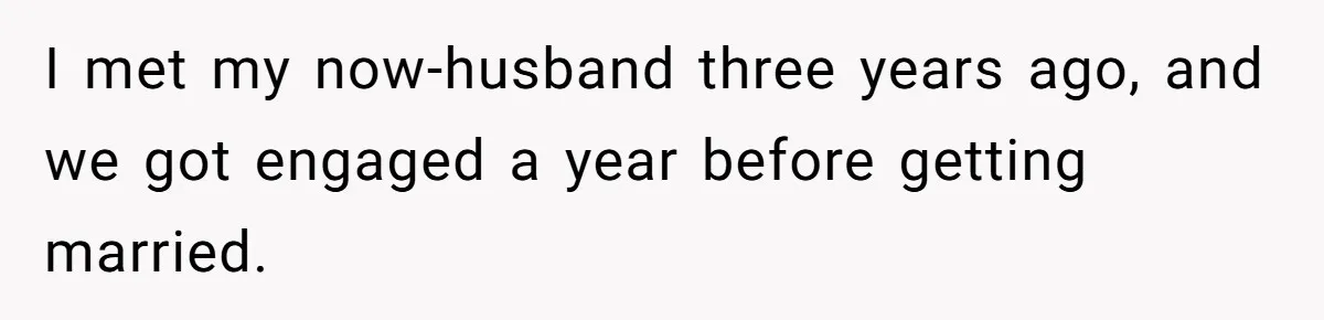 I met my now-husband three years ago, and we got engaged a year before getting married.
