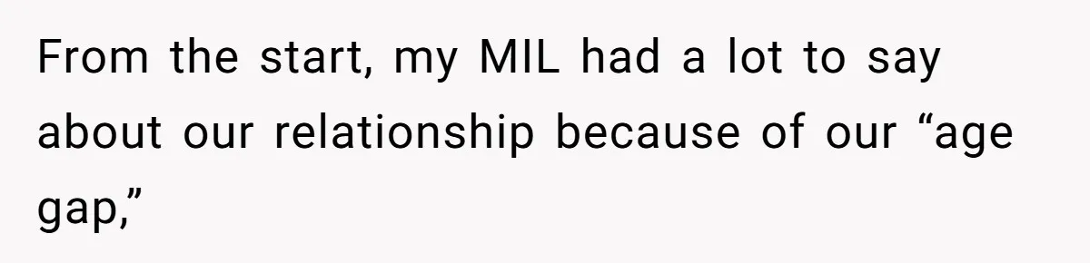 From the start, my MIL had a lot to say about our relationship because of our “age gap,”