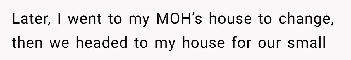 Later, I went to my MOH’s house to change, then we headed to my house for our small