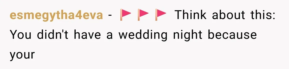 esmegytha4eva − 🚩🚩🚩 Think about this: You didn't have a wedding night because your
