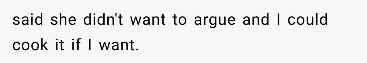 Husband Cooks Wife a Steak, Then She Accuses Him of Lying About Gordon Ramsay said she didn't want to argue and I could cook it if I want.