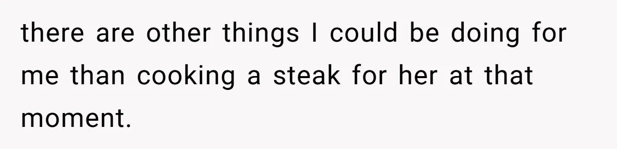 Husband Cooks Wife a Steak, Then She Accuses Him of Lying About Gordon Ramsay there are other things I could be doing for me than cooking a steak for her at that moment.