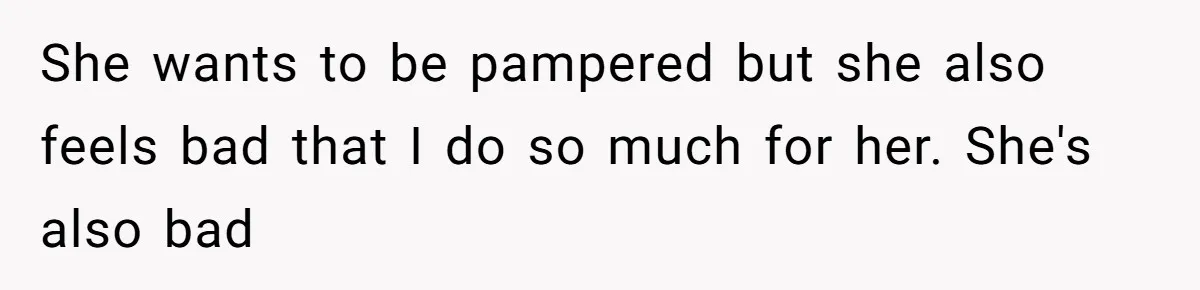 Husband Cooks Wife a Steak, Then She Accuses Him of Lying About Gordon Ramsay She wants to be pampered but she also feels bad that I do so much for her. She's also bad