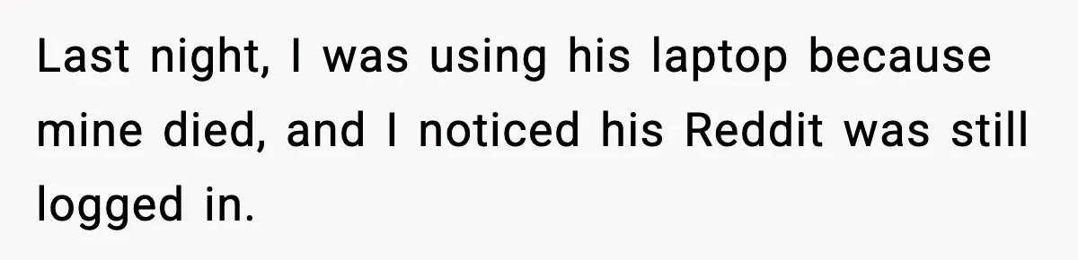 Woman Discovers Her Husband Has Secretly Been A Famous Internet Cat For Three Years Last night, I was using his laptop because mine died, and I noticed his Reddit was still logged in.