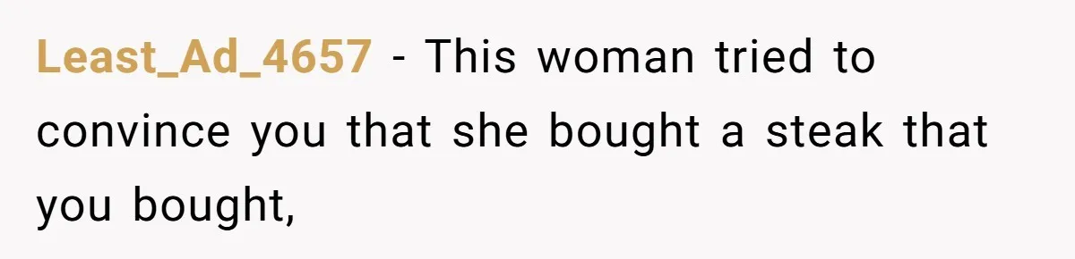 Husband Cooks Wife a Steak, Then She Accuses Him of Lying About Gordon Ramsay Least_Ad_4657 − This woman tried to convince you that she bought a steak that you bought,