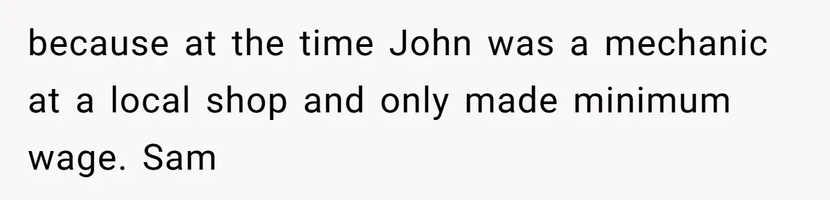 Twin Brother Refuses to Meet Her Husband for 15 Years, Then Demands His Money because at the time John was a mechanic at a local shop and only made minimum wage. Sam