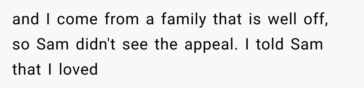 Twin Brother Refuses to Meet Her Husband for 15 Years, Then Demands His Money and I come from a family that is well off, so Sam didn't see the appeal. I told Sam that I loved