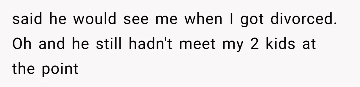 Twin Brother Refuses to Meet Her Husband for 15 Years, Then Demands His Money said he would see me when I got divorced. Oh and he still hadn't meet my 2 kids at the point