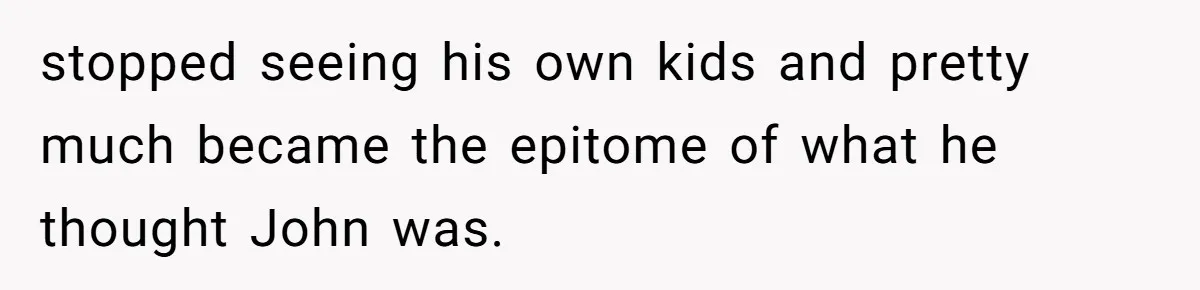 Twin Brother Refuses to Meet Her Husband for 15 Years, Then Demands His Money stopped seeing his own kids and pretty much became the epitome of what he thought John was.