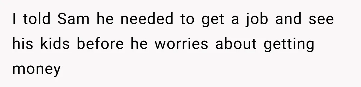 Twin Brother Refuses to Meet Her Husband for 15 Years, Then Demands His Money I told Sam he needed to get a job and see his kids before he worries about getting money