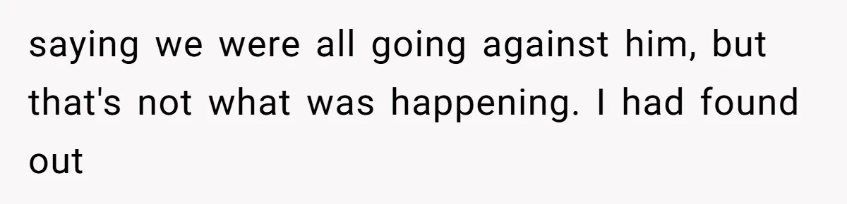 Twin Brother Refuses to Meet Her Husband for 15 Years, Then Demands His Money saying we were all going against him, but that's not what was happening. I had found out