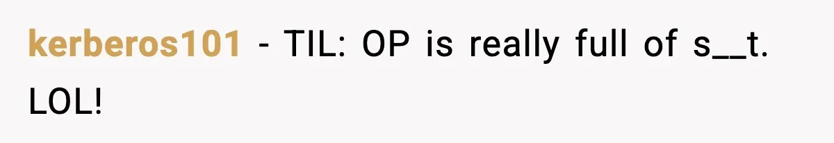 kerberos101 − TIL: OP is really full of s__t. LOL!