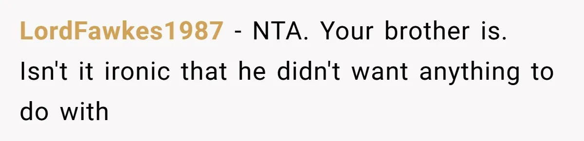 Twin Brother Refuses to Meet Her Husband for 15 Years, Then Demands His Money LordFawkes1987 − NTA. Your brother is. Isn't it ironic that he didn't want anything to do with