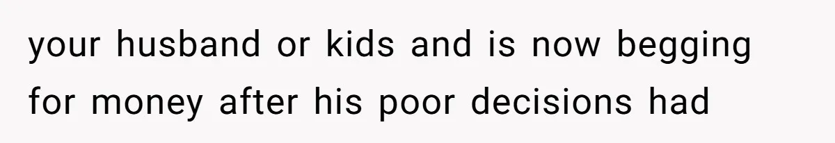 Twin Brother Refuses to Meet Her Husband for 15 Years, Then Demands His Money your husband or kids and is now begging for money after his poor decisions had