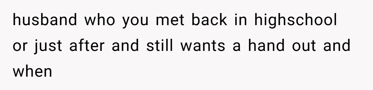 Twin Brother Refuses to Meet Her Husband for 15 Years, Then Demands His Money husband who you met back in highschool or just after and still wants a hand out and when