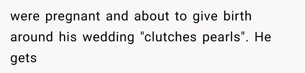 Twin Brother Refuses to Meet Her Husband for 15 Years, Then Demands His Money were pregnant and about to give birth around his wedding "clutches pearls". He gets