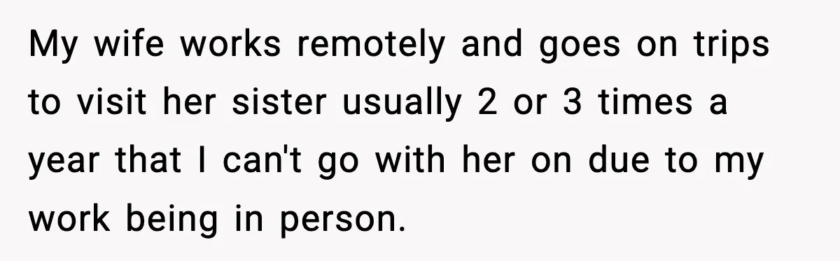 Husband Drives Two Hours For Airport Pickup, Then Makes Wife Shuttle After She Says She’s Ready My wife works remotely and goes on trips to visit her sister usually 2 or 3 times a year that I can't go with her on due to my work...