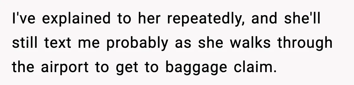 Husband Drives Two Hours For Airport Pickup, Then Makes Wife Shuttle After She Says She’s Ready I've explained to her repeatedly, and she'll still text me probably as she walks through the airport to get to baggage claim.