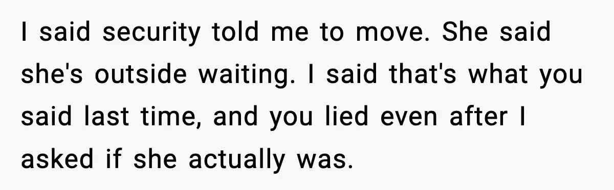 Husband Drives Two Hours For Airport Pickup, Then Makes Wife Shuttle After She Says She’s Ready I said security told me to move. She said she's outside waiting. I said that's what you said last time, and you lied even after I asked if she actually...