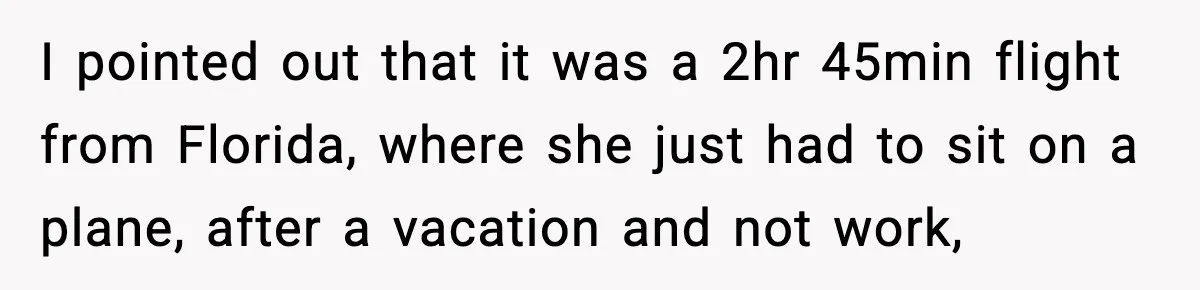 Husband Drives Two Hours For Airport Pickup, Then Makes Wife Shuttle After She Says She’s Ready I pointed out that it was a 2hr 45min flight from Florida, where she just had to sit on a plane, after a vacation and not work,
