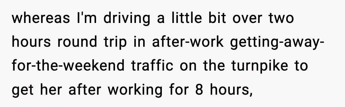 Husband Drives Two Hours For Airport Pickup, Then Makes Wife Shuttle After She Says She’s Ready whereas I'm driving a little bit over two hours round trip in after-work getting-away-for-the-weekend traffic on the turnpike to get her after working for 8 hours,