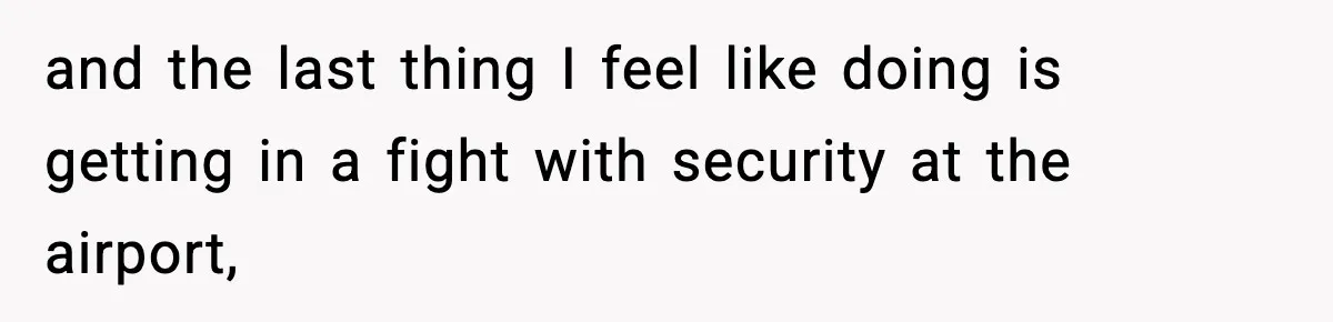 Husband Drives Two Hours For Airport Pickup, Then Makes Wife Shuttle After She Says She’s Ready and the last thing I feel like doing is getting in a fight with security at the airport,