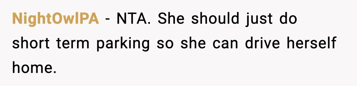 Husband Drives Two Hours For Airport Pickup, Then Makes Wife Shuttle After She Says She’s Ready NightOwlPA − NTA. She should just do short term parking so she can drive herself home.