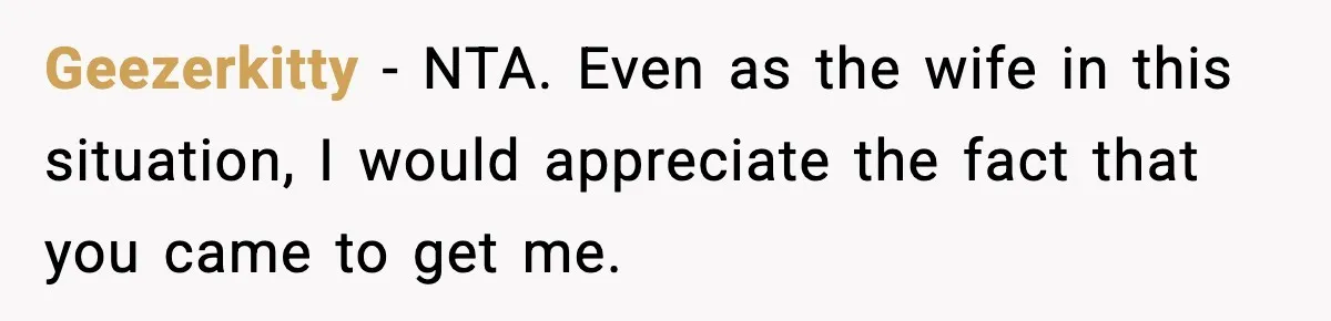 Husband Drives Two Hours For Airport Pickup, Then Makes Wife Shuttle After She Says She’s Ready Geezerkitty − NTA. Even as the wife in this situation, I would appreciate the fact that you came to get me.