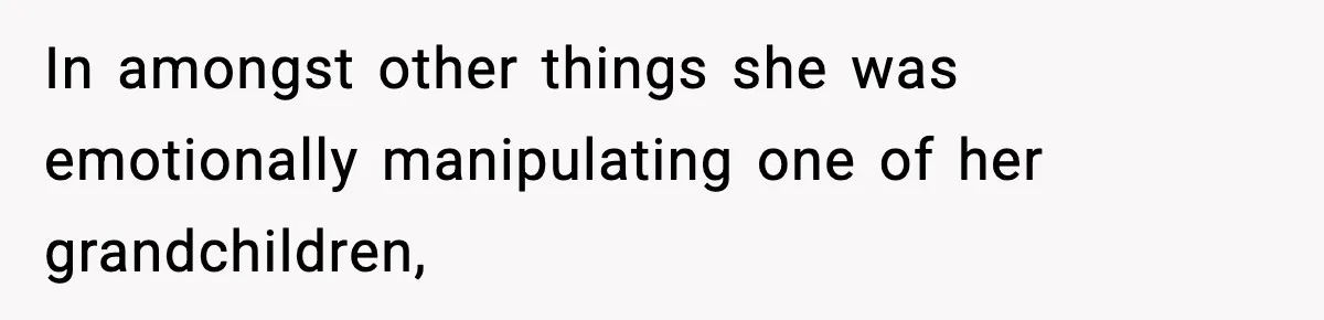 Woman Cuts Off Abusive Mother, Then Watches The Rest Of The Family Finally See Why In amongst other things she was emotionally manipulating one of her grandchildren,
