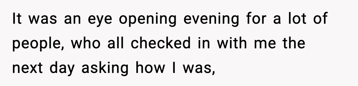 Woman Cuts Off Abusive Mother, Then Watches The Rest Of The Family Finally See Why It was an eye opening evening for a lot of people, who all checked in with me the next day asking how I was,