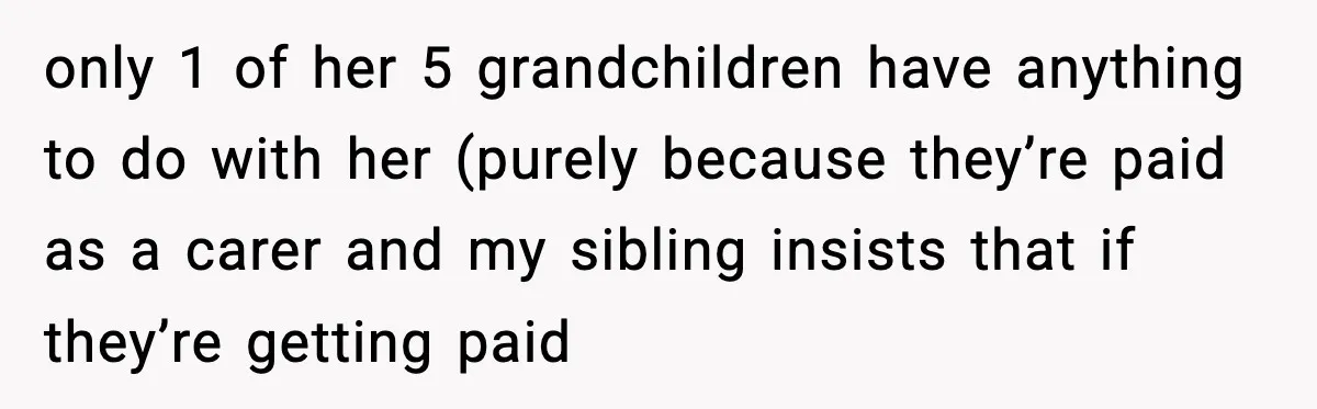 Woman Cuts Off Abusive Mother, Then Watches The Rest Of The Family Finally See Why only 1 of her 5 grandchildren have anything to do with her (purely because they’re paid as a carer and my sibling insists that if they’re getting paid
