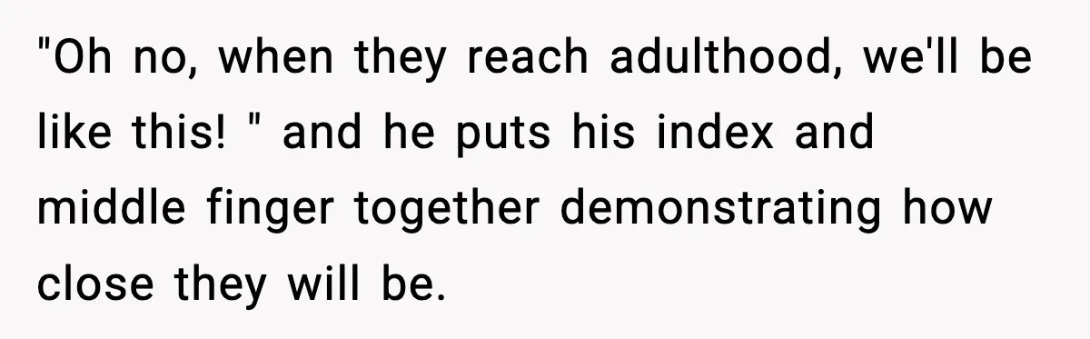 Woman Cuts Off Abusive Mother, Then Watches The Rest Of The Family Finally See Why "Oh no, when they reach adulthood, we'll be like this! " and he puts his index and middle finger together demonstrating how close they will be.