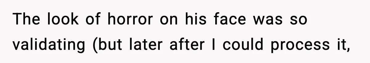 Woman Cuts Off Abusive Mother, Then Watches The Rest Of The Family Finally See Why The look of horror on his face was so validating (but later after I could process it,