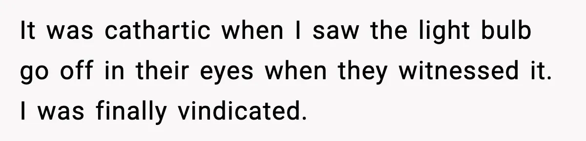 Woman Cuts Off Abusive Mother, Then Watches The Rest Of The Family Finally See Why It was cathartic when I saw the light bulb go off in their eyes when they witnessed it. I was finally vindicated.